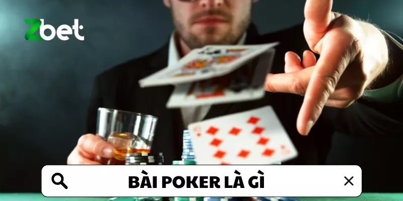 Bài Poker Là Gì? Tìm Hiểu Về Cách Chơi Bài Poker Tại Zbet