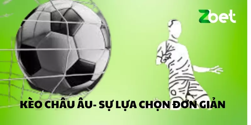 Kèo châu Âu - sự lựa chọn đơn giản