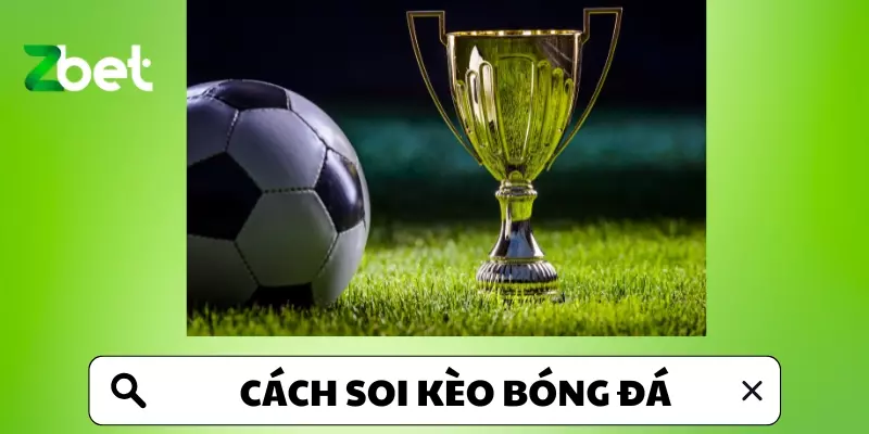 Hiểu Biết Rõ Hơn Về Cách Soi Kèo Bóng Đá