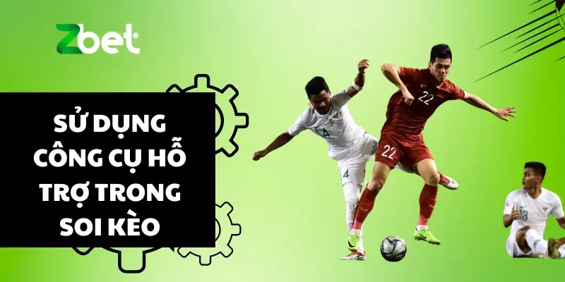 Sử dụng công cụ hỗ trợ trong soi kèo