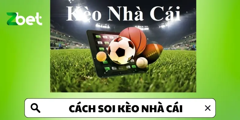 Cách Soi Kèo Nhà Cái Hiệu Quả ? Khám Phá Ngay Tại ZBET !!!