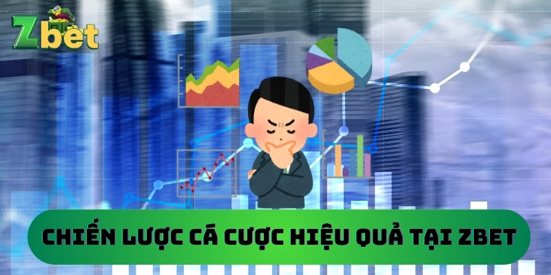 Chiến Lược Cá Cược Hiệu Quả Tại Zbet