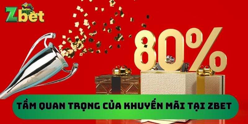 Tầm Quan Trọng Của Khuyến Mãi Tại Zbet