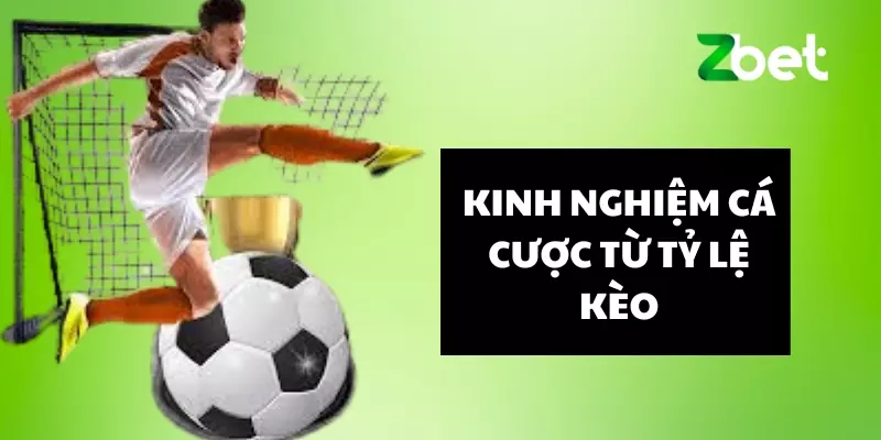 Kinh nghiệm cá cược từ tỷ lệ kèo