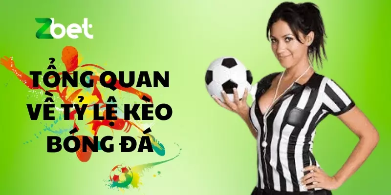 Tổng quan về tỷ lệ kèo bóng đá